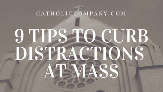 Tips to Curb Distractions at Mass