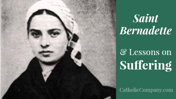 What St. Bernadette taught us about how to suffer well. 