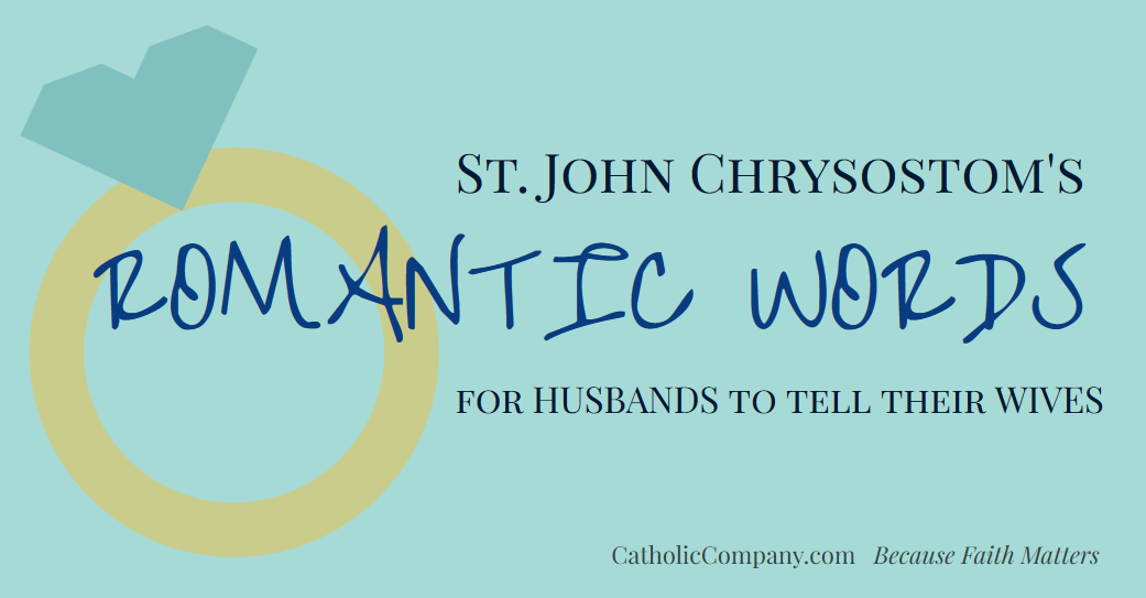 St. John Chrysostom's Romantic Words for Husbands to Tell Their Wives