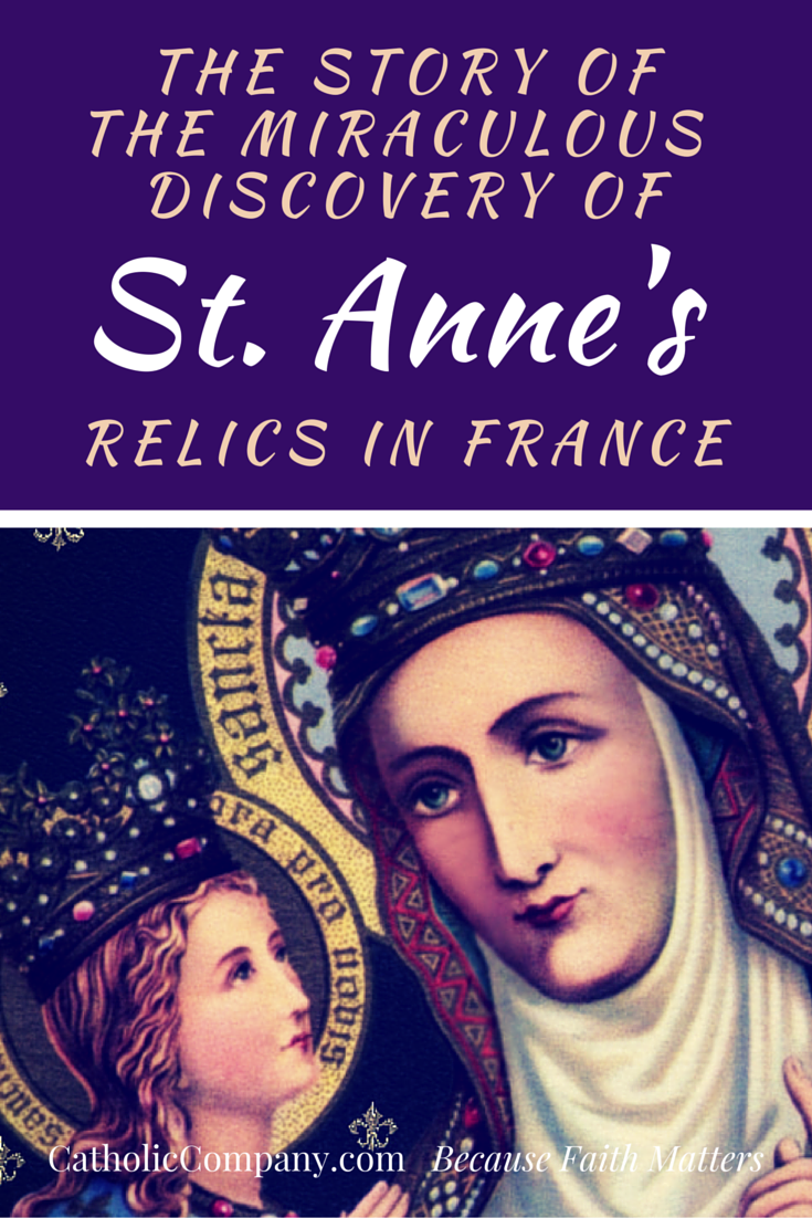 St. Anne's Relics were discovered in a miraculous way in France by the Emperor Charlemagne. Listen to the story at the link.