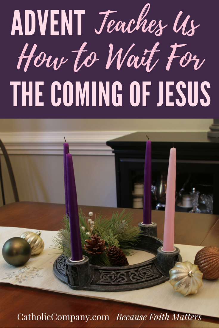 How Advent Teaches Us to Wait for the Coming of Jesus. 