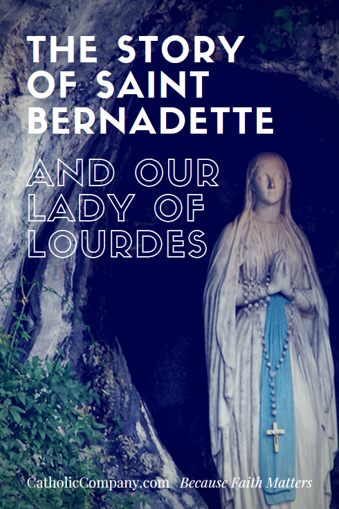 The Story of St. Bernadette and Our Lady of Lourdes
