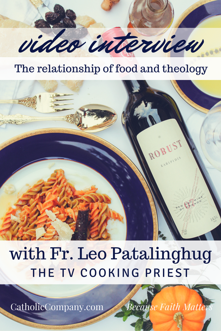 Our interview with Fr. Leo Patalinghug: What is Your Theology of Food All About?