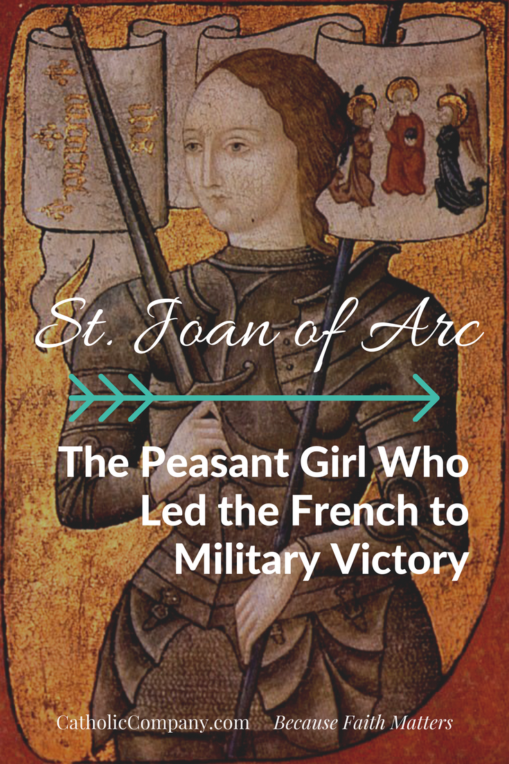 St. Joan of Arc The Peasant Girl Who Led the French to Military Victory