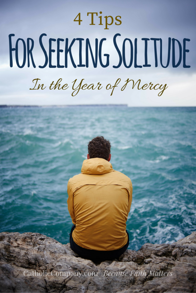 4 Ways to Nourish a Healthy Solitude with God in This Year of Mercy