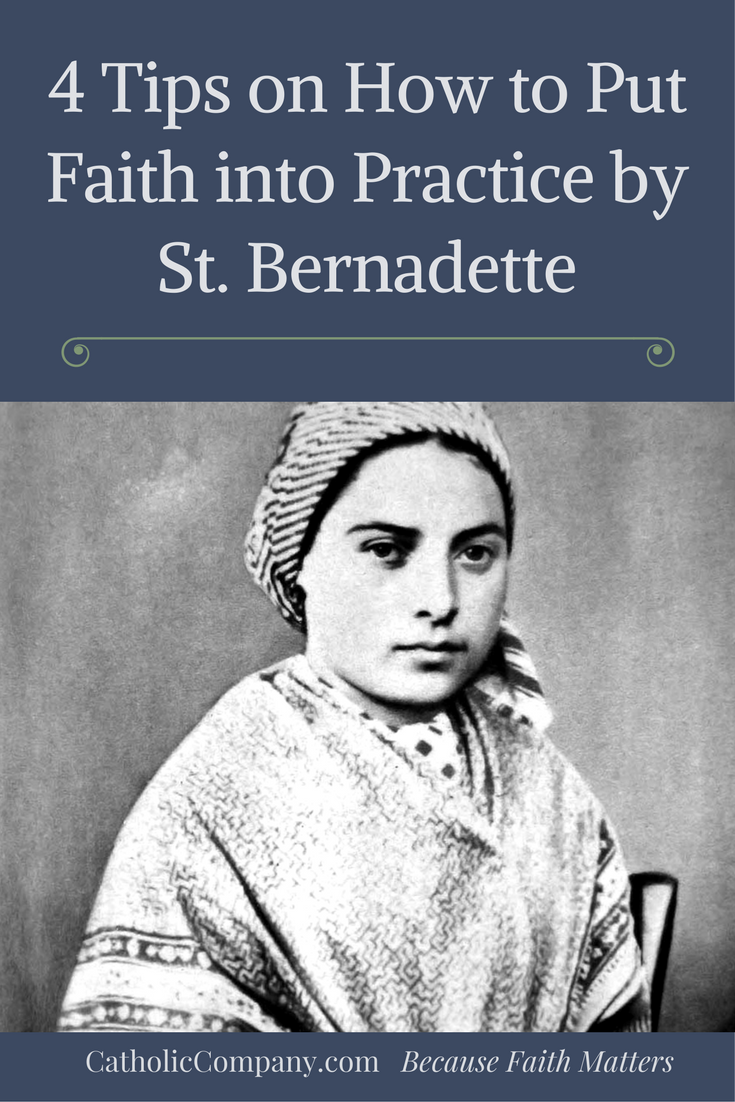 Four Tips on How to Put Faith into Practice by St. Bernadette of Lourdes