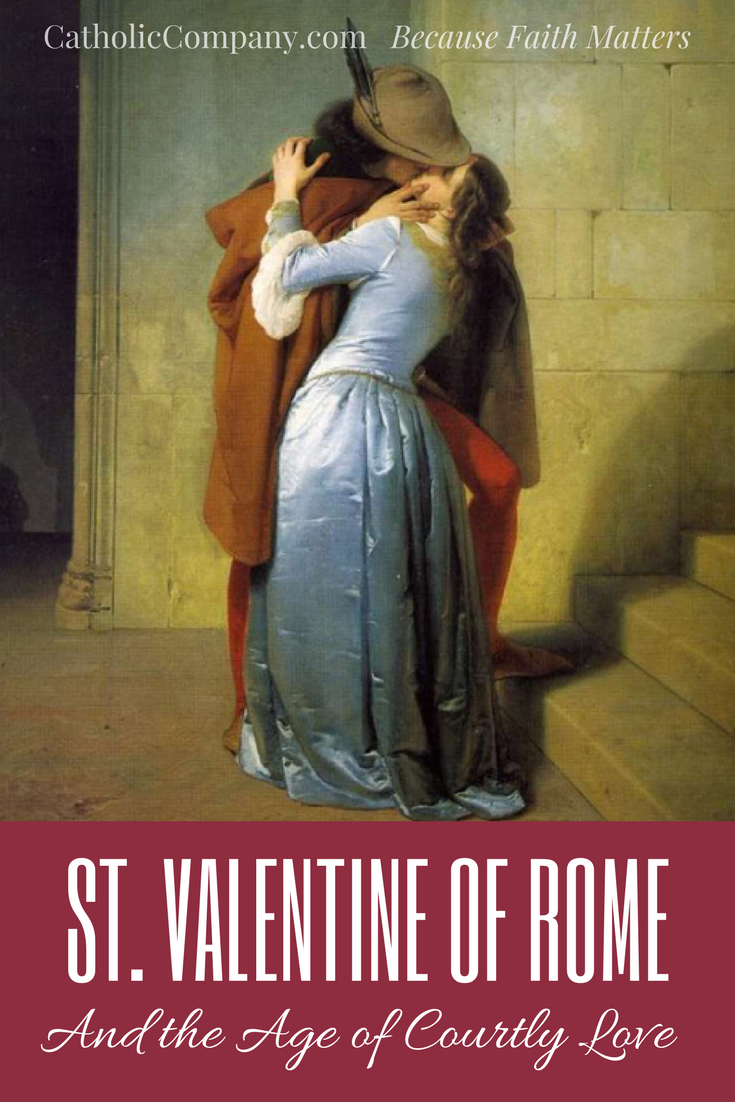 St. Valentine and the Age of Courtly Love The Catholic Company®