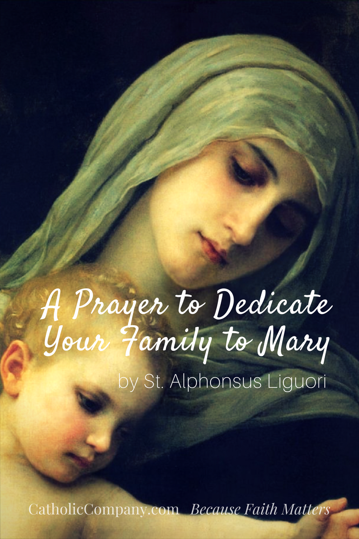 A Prayer to Dedicate Your Family to the Blessed Mother, written by St. Alphonsus Liguori