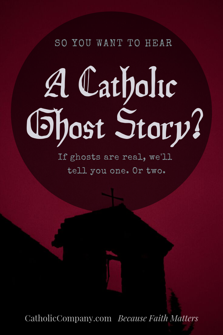 Are there Catholic ghost stories? What does the Church teach about ghosts?