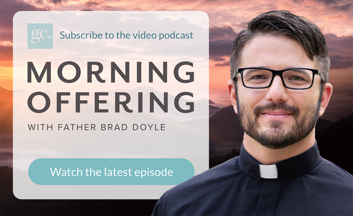 Subscribe to the Morning Offering video podcast with Father Brad Doyle